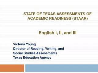 STATE OF TEXAS ASSESSMENTS OF ACADEMIC READINESS (STAAR) English I, II, and III