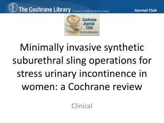 Minimally invasive synthetic suburethral sling operations for stress urinary incontinence in women: a Cochrane review