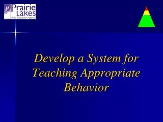 Develop a System for Teaching Appropriate Behavior