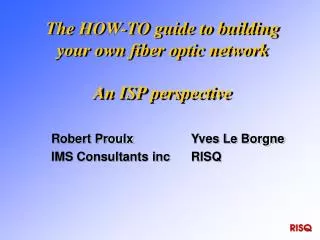 The HOW-TO guide to building your own fiber optic network An ISP perspective