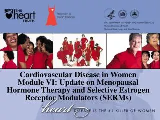 Cardiovascular Disease in Women Module VI: Update on Menopausal Hormone Therapy and Selective Estrogen Receptor Modulat