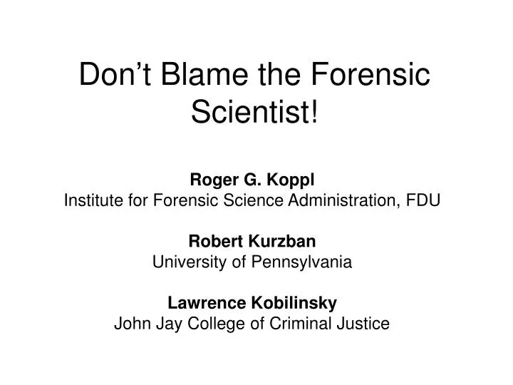 don t blame the forensic scientist