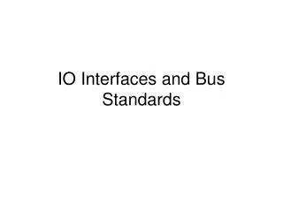 IO Interfaces and Bus Standards