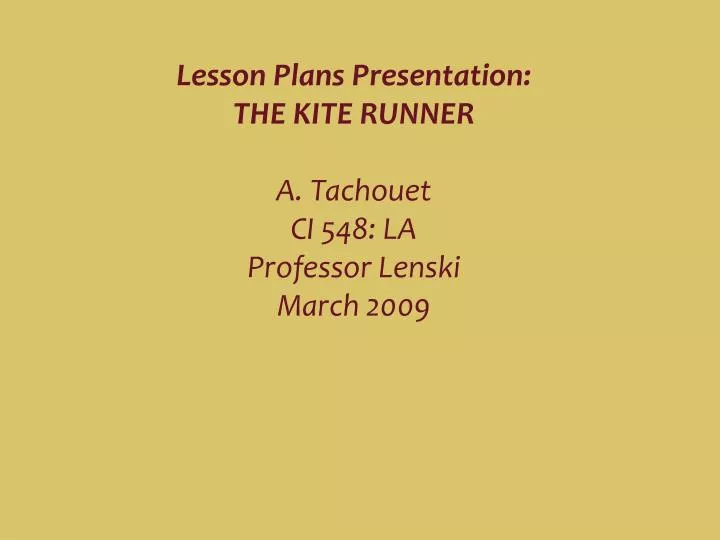 lesson plans presentation the kite runner a tachouet ci 548 la professor lenski march 2009