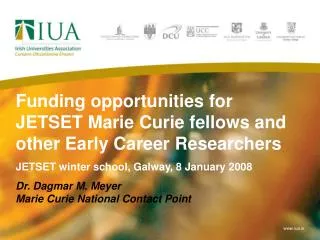 Funding opportunities for JETSET Marie Curie fellows and other Early Career Researchers JETSET winter school, Galway, 8