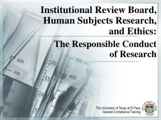 Institutional Review Board, Human Subjects Research , and Ethics: The Responsible Conduct of