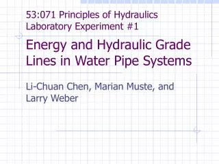 53:071 Principles of Hydraulics Laboratory Experiment #1 Energy and Hydraulic Grade Lines in Water Pipe Systems