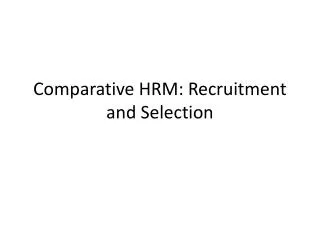 Comparative HRM: Recruitment and Selection
