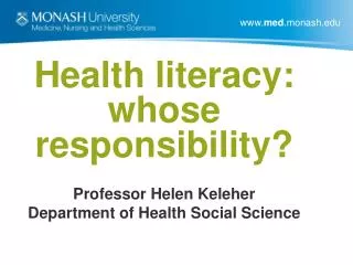 Health literacy: whose responsibility? Professor Helen Keleher Department of Health Social Science