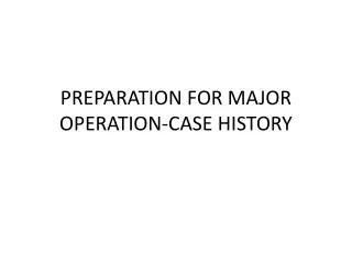 PREPARATION FOR MAJOR OPERATION-CASE HISTORY