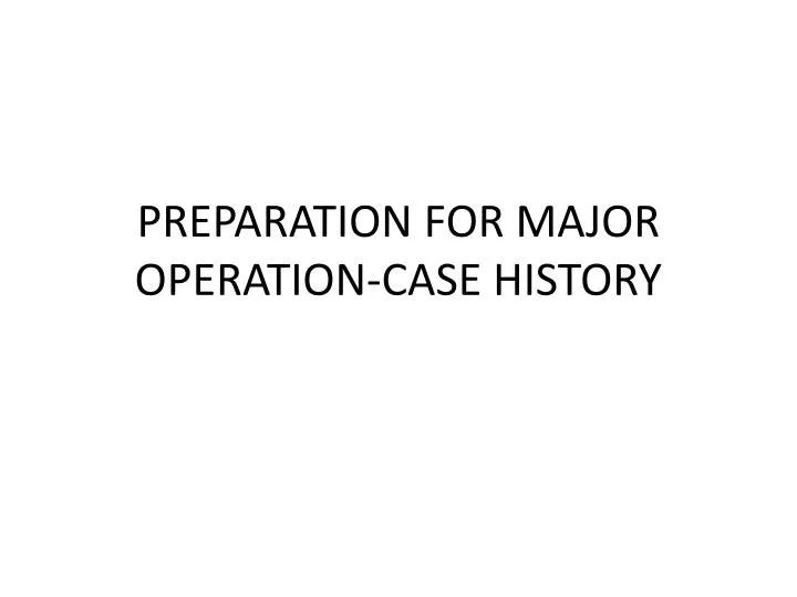 preparation for major operation case history