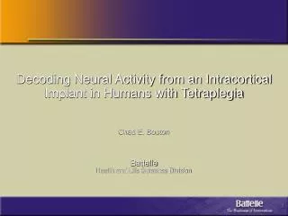 Decoding Neural Activity from an Intracortical Implant in Humans with Tetraplegia Chad E. Bouton Battelle Health and Lif
