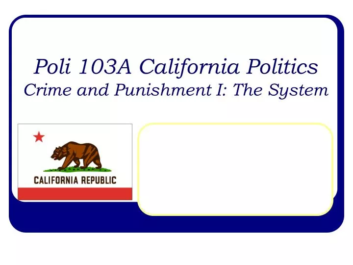 poli 103a california politics crime and punishment i the system