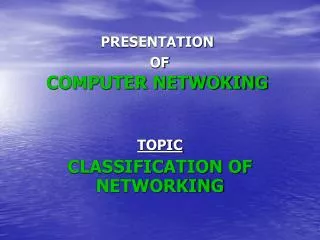 PRESENTATION OF COMPUTER NETWOKING