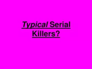 Typical Serial Killers?