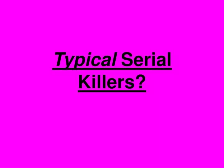 typical serial killers