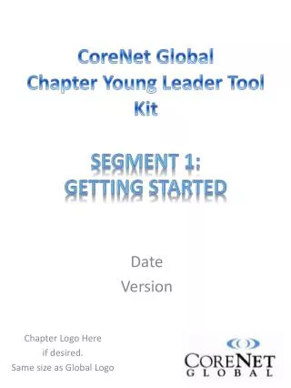 CoreNet Global Chapter Young Leader Tool Kit Segment 1: Getting Started