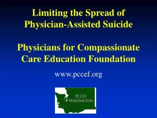 Limiting the Spread of Physician-Assisted Suicide Physicians for Compassionate Care Education Foundation