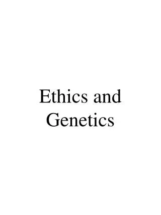 Ethics and Genetics