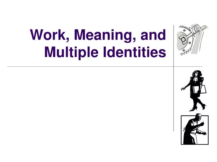 work meaning and multiple identities