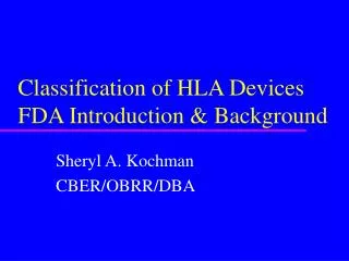 Classification of HLA Devices FDA Introduction &amp; Background