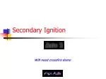 Secondary Ignition - slide 1