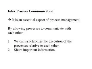 Inter Process Communication: ? It is an essential aspect of process management. By allowing processes to communicate wi