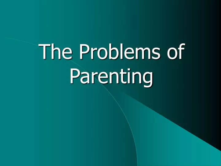the problems of parenting