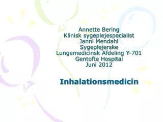 Annette Bering Klinisk sygeplejespecialist Janni Mendahl Sygeplejerske Lungemedicinsk Afdeling Y-701 Gentofte Hospital J
