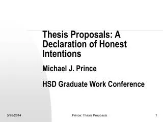 Thesis Proposals: A Declaration of Honest Intentions Michael J. Prince HSD Graduate Work Conference