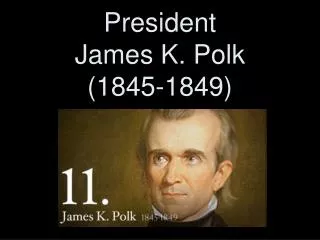 President James K. Polk (1845-1849)