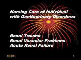Nursing Care of Individual with Genitourinary Disorders: Renal Trauma Renal Vascular Problems Acute Renal Failure