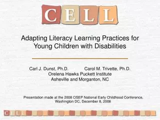 Adapting Literacy Learning Practices for Young Children with Disabilities Carl J. Dunst, Ph.D. Carol M. Tri