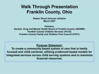 Walk Through Presentation Franklin County, Ohio Robert Wood Johnson Initiative March 2007 Partners: