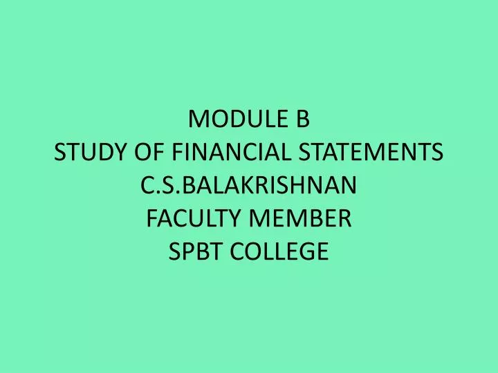 module b study of financial statements c s balakrishnan faculty member spbt college