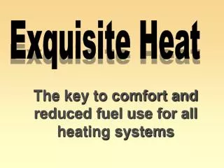 The key to comfort and reduced fuel use for all heating systems
