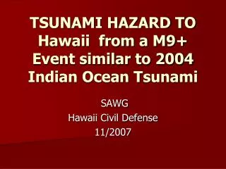 TSUNAMI HAZARD TO Hawaii from a M9+ Event similar to 2004 Indian Ocean Tsunami