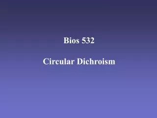 Bios 532 Circular Dichroism
