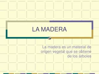 la madera