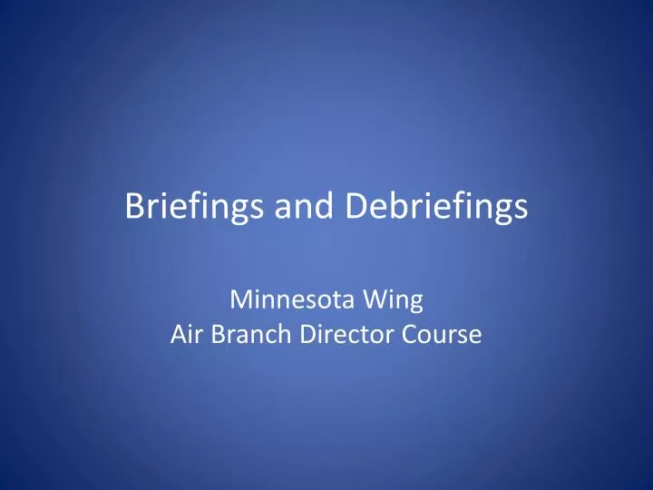 briefings and debriefings