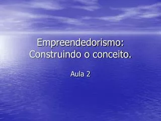 Empreendedorismo: Construindo o conceito.