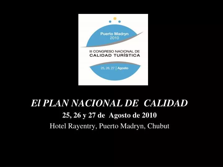 el plan nacional de calidad 25 26 y 27 de agosto de 2010 hotel rayentry puerto madryn chubut