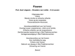 Fixeren Prof. Axel Liégeois – Broeders van Liefde – K.U.Leuven Uitgangspunten Casus Morele intuïtie en ethische reflecti