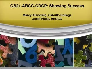 CB21-ARCC-CDCP: Showing Success Marcy Alancraig, Cabrillo College Janet Fulks, ASCCC