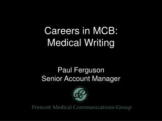 Careers in MCB: Medical Writing Paul Ferguson Senior Account Manager