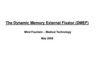 The Dynamic Memory External Fixator (DMEF) Mind Fountain – Medical Technology May 2008