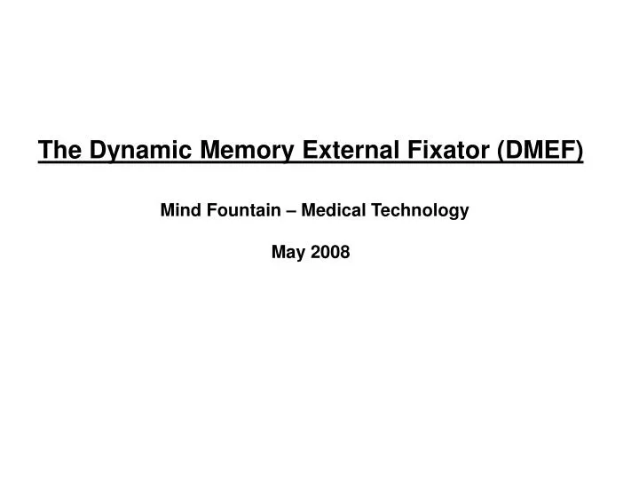the dynamic memory external fixator dmef mind fountain medical technology may 2008