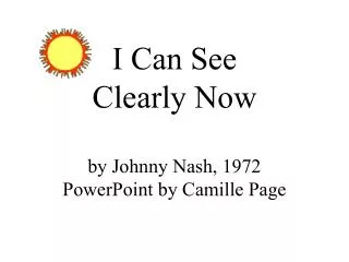 I Can See Clearly Now by Johnny Nash, 1972 PowerPoint by Camille Page