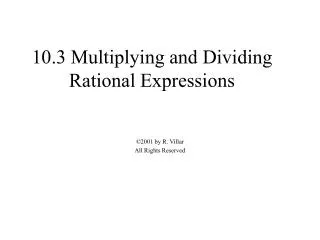 10.3 Multiplying and Dividing Rational Expressions