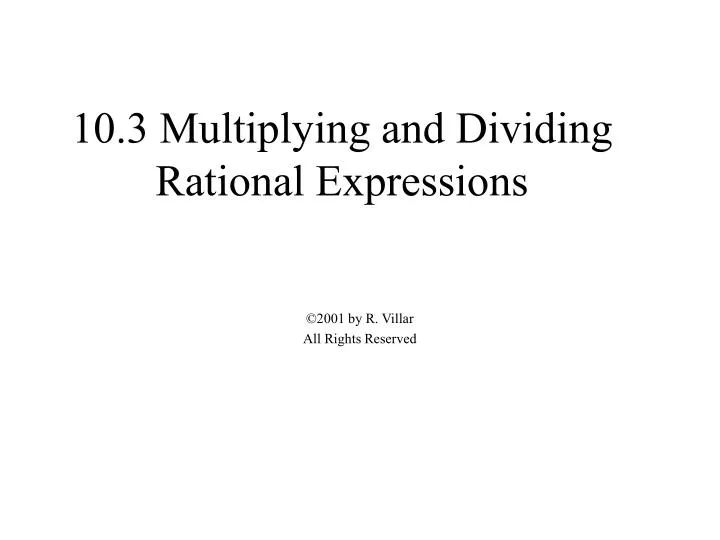 10 3 multiplying and dividing rational expressions